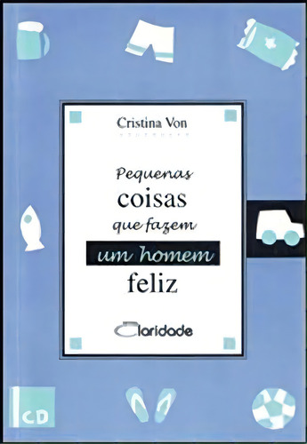 Pequenas Coisas Que Fazem Um Homem Feliz, De Cristina Von. Editorial Claridade, Tapa Mole En Português
