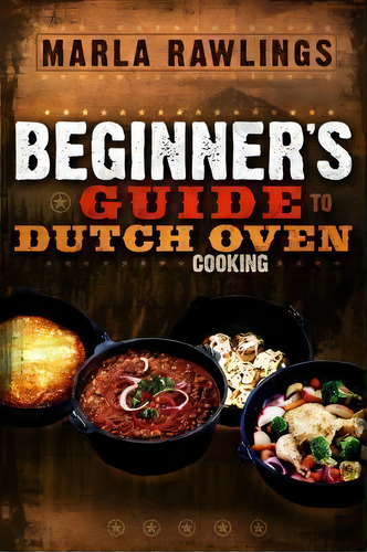 The Beginners Guide To Dutch Oven Cooking, De Marla Rawlings. Editorial Horizon Publishers Distributors, Tapa Blanda En Inglés