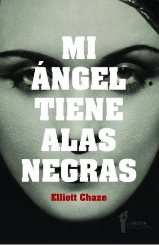 Mi Ángel Tiene Alas Negras - Elliot Chaze - La Bestia Equilá