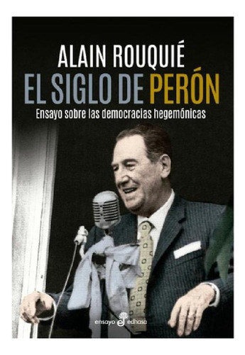 El Siglo De Peron - Alain Rouquie - Edhasa