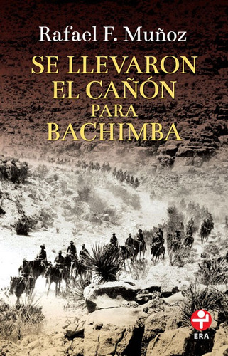 Se llevaron el cañón para Bachimba, de Muñoz, Rafael F.. Serie Bolsillo Era Editorial Ediciones Era, tapa blanda en español, 2016