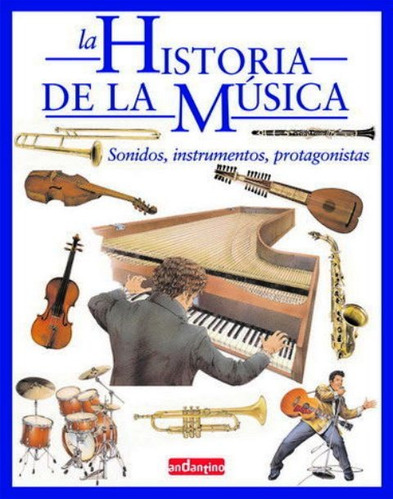 La Historia De La Musica . Sonidos , Instrumentos , Protagon