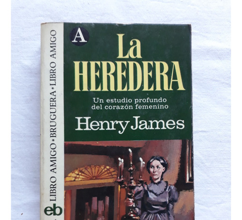 La Heredera - Henry James - Editorial Bruguera España 1974