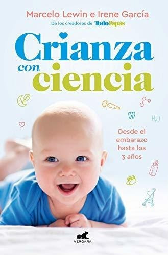 Crianza Con Ciencia Desde El Embarazo Hasta Los 3..