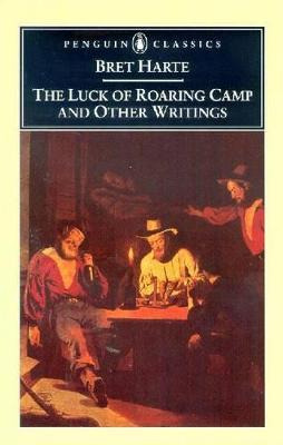 The Luck Of Roaring Camp And Other Writings / Bret Harte ...