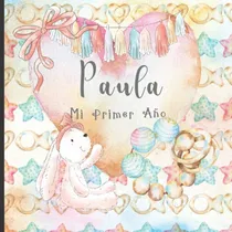 Comprar Paula: Mi Primer Ano: Recuerde Y Celebre El Primer Ano De Su