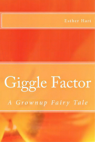 Giggle Factor: A Grownup Fairy Tale, De Hart, Esther. Editorial Createspace, Tapa Blanda En Inglés