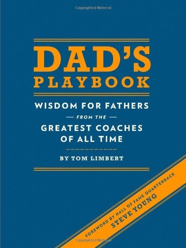 Dads Playbook Wisdom For Fathers From The Greatest Coaches O