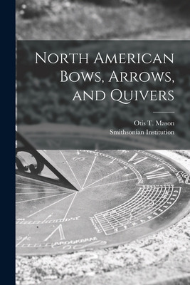 Libro North American Bows, Arrows, And Quivers [microform...