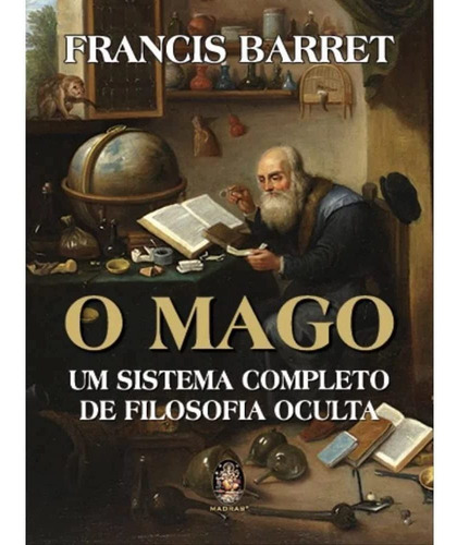 O Mago: Um Sistema Completo De Filosofia Oculta