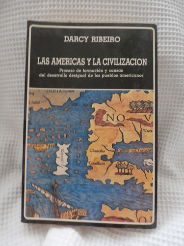 Darcy Ribeiro. Las Americas Y La Civilizacion.