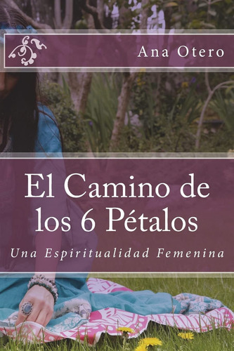Libro: El Camino De Los 6 Pétalos: Una Espiritualidad Fem...