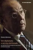 Comprar Livro Um Diplomata A Serviço Do Estado - Na Defesa Do Interesse Nacional - Rubens Barbosa [2018]