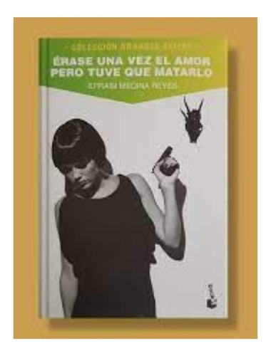 Érase Una Vez El Amor Pero Tuve Que Matarlo: Érase Una Vez El Amor Pero Tuve Que Matarlo, De Efraim Medina Reyes. Editorial Literatura Random House, Tapa Blanda, Edición 1 En Español, 2013