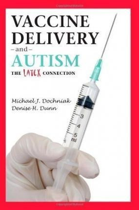 Vaccine Delivery And Autism (the Latex Connection) - Deni...