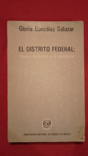 El Distrito Federal Gloria Gonzalez Salazar Editorial Unam