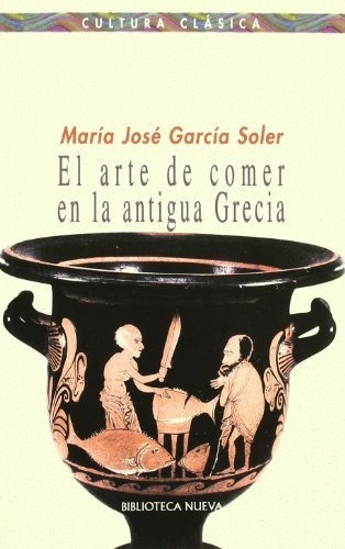 Libro Arte De Comer En La Antigua Grecia De Garcia Soler Ma