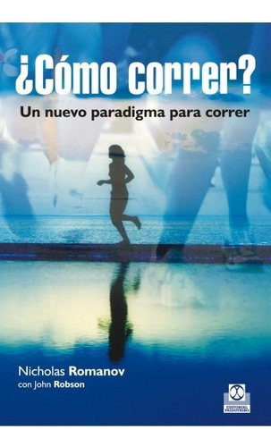 ¿cómo Correr? Un Nuevo Paradigma Para Correr