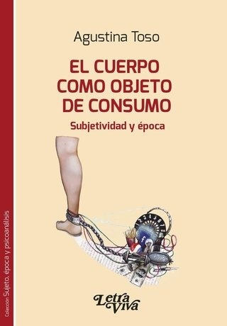 Cuerpo Como Objeto De Consumo, El - Agustina Toso