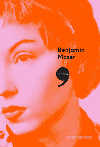 Clarice, de Moser, Benjamin. Editora Schwarcz SA, capa mole em português, 2017