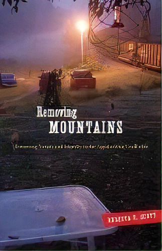 Removing Mountains : Extracting Nature And Identity In The Appalachian Coalfields, De Rebecca R. Scott. Editorial University Of Minnesota Press, Tapa Blanda En Inglés
