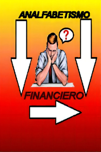 Analfabetismo Financiero, De Tellez, Omar. Editorial Createspace, Tapa Blanda En Español