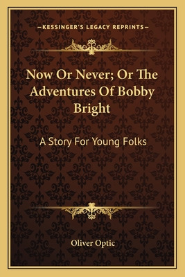 Libro Now Or Never; Or The Adventures Of Bobby Bright: A ...