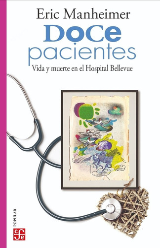 Doce Pacientes: VIDA Y MUERTE EN EL HOSPITAL BELLEVUE, de Eric Manheimer. Editorial Fondo de Cultura, tapa blanda en español, 2022