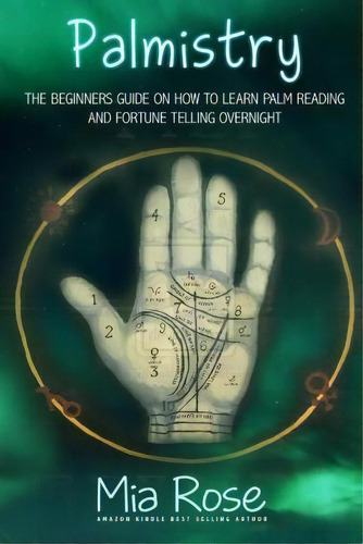 Palmistry : Palm Reading For Beginners - The 72 Hour Crash Course On How To Read Your Palms And S..., De Dr. Mia Rose. Editorial Createspace Independent Publishing Platform, Tapa Blanda En Inglés