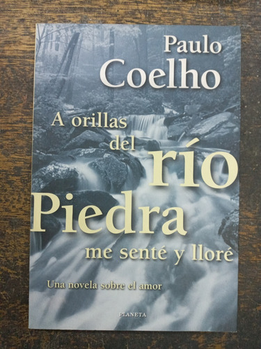 A Orillas Del Rio Piedra Me Sente Y Llore * Paulo Coelho *