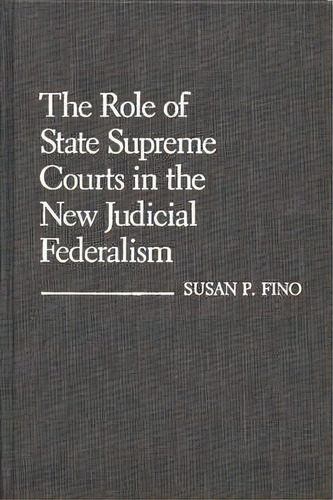 The Role Of State Supreme Courts In The New Judicial Federalism., De Susan P. Fino. Editorial Abc Clio, Tapa Dura En Inglés