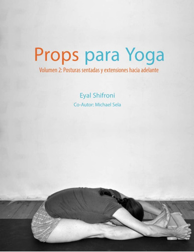 Libro: Props Para Yoga Volumen Ii: Posturas Sentadas Y Exten
