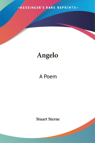 Angelo: A Poem, De Sterne, Stuart. Editorial Kessinger Pub Llc, Tapa Blanda En Inglés
