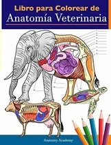 Comprar Libro Para Colorear De Anatomia Veterinaria : Libro De Trabajo Para Colorear De Autoevaluacion De..., De Anatomy Academy. Editorial Muze Publishing, Tapa Blanda En Español