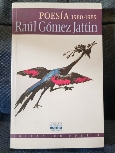 Raúl Gómez Jattin. Poesía (1980 - 1989). Editoria Norma 1997
