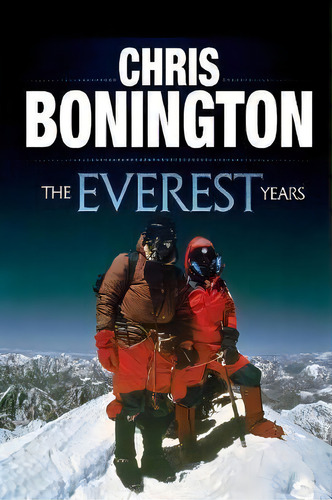 The Everest Years, De Sir Chris Bonington. Editorial Vertebrate Graphics Ltd, Tapa Blanda En Inglés