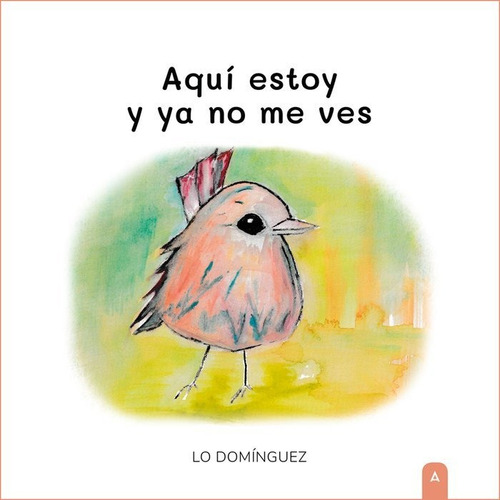 Aqui Estoy Y Ya No Me Ves, De Dominguez Hierro, Lo., Vol. 1. Editorial Aliar 2015 Ediciones, S.l., Tapa Blanda En Español