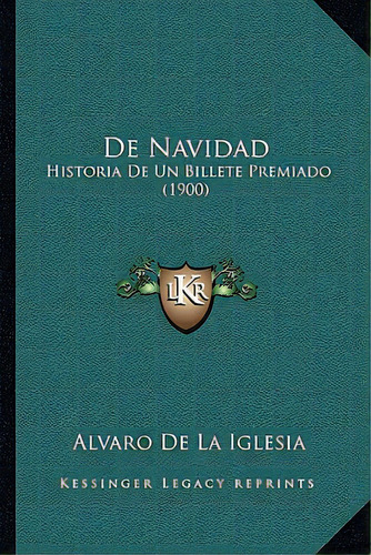 De Navidad: Historia De Un Billete Premiado (1900), De De La Iglesia, Alvaro. Editorial Kessinger Pub Llc, Tapa Blanda En Español