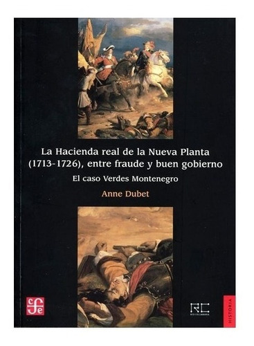 La Hacienda Real De La Nueva Planta (1713-1726), Entre Fraude Y Buen Gobierno. El Caso Verdes Montenegro, De Anne Dubet. Editorial Fondo De Cultura Económica En Español