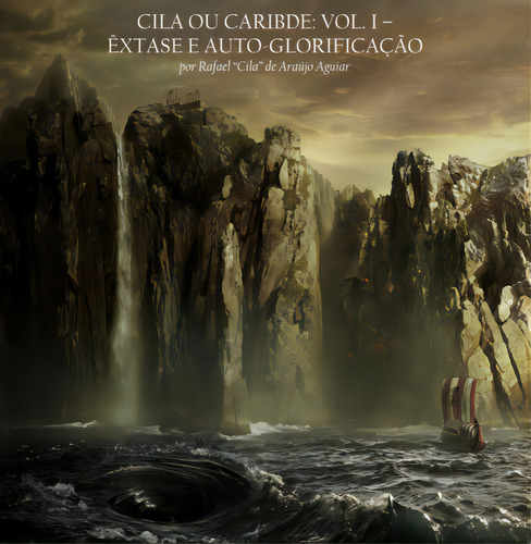 Cila Ou Caribde: Vol. I Êxtase E Auto-glorificação, De Rafael Cila De Araújo Aguiar. Série Não Aplicável, Vol. 1. Editora Clube De Autores, Capa Mole, Edição 1 Em Português, 2022