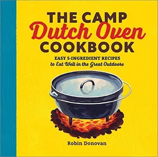 Book : The Camp Dutch Oven Cookbook Easy 5-ingredient...