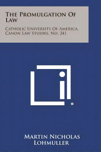 The Promulgation Of Law: Catholic University Of America, Canon Law Studies, No. 241, De Lohmuller, Martin Nicholas. Editorial Literary Licensing Llc, Tapa Blanda En Inglés