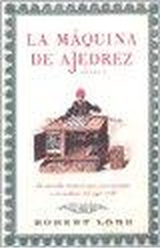 La Maquina De Ajedrez Novela [paperback] Robert Lohr