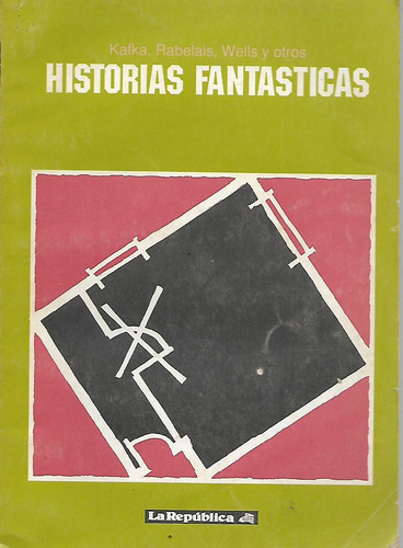 Historias Fantasticas - Kafka - Rabelais - Wells - Cortazar