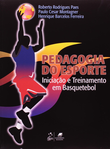 Pedagogia do Esporte - Iniciação e Treinamento em Basquetebol, de Montagner. Editora Guanabara Koogan Ltda., capa mole em português, 2009
