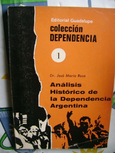 Analisis Historico De La Dependencia Argentina.. José Rosa