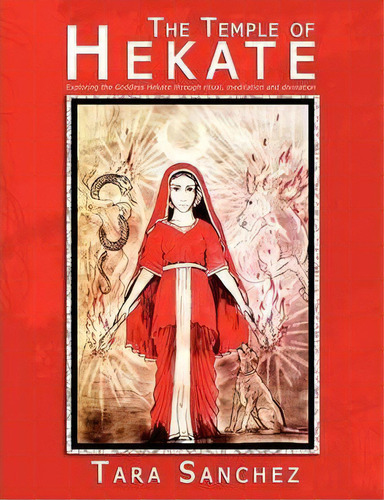 The Temple Of Hekate : Exploring The Goddess Hekate Through Ritual, Meditation And Divination, De Tara Sanchez. Editorial Avalonia, Tapa Blanda En Inglés