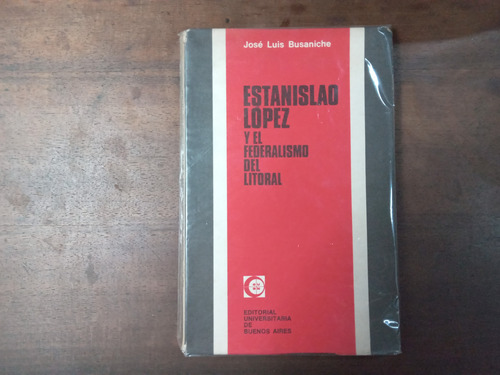 Libro Estanislao Lopez Y El Federalismo Del Litoral