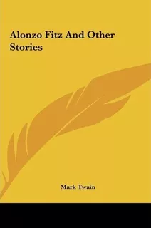 Alonzo Fitz And Other Stories - Mark Twain