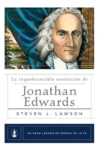 La Inquebrantable Resolucion De Jonathan Edwards · Poiema